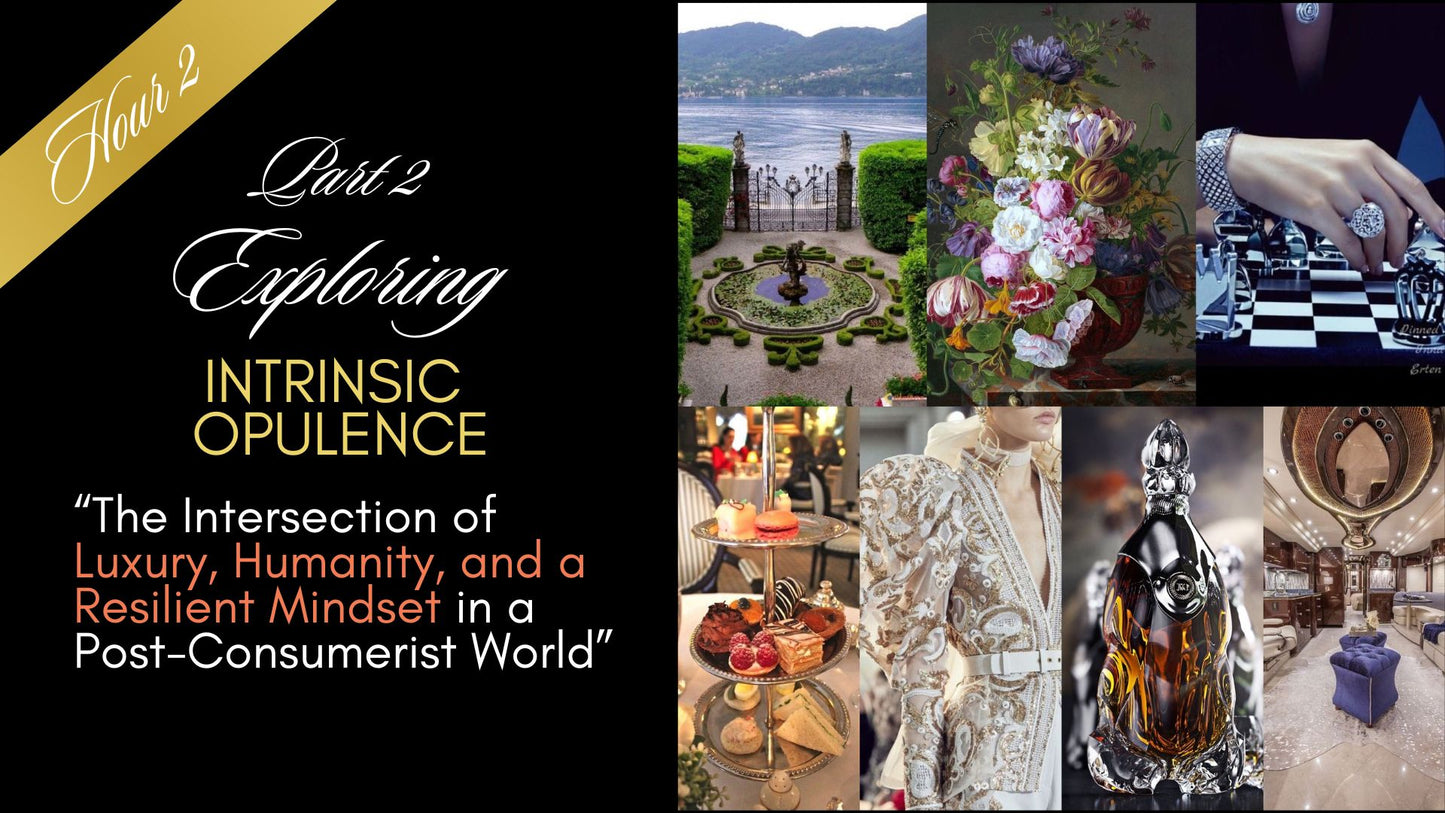 Masterclass - Hour 2 Intrinsic Opulence Luxury Mindset - Luxury, Humanity and a Resilient Mindset - ATLG